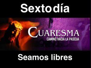 SEXTO DÍA DE CUARESMA